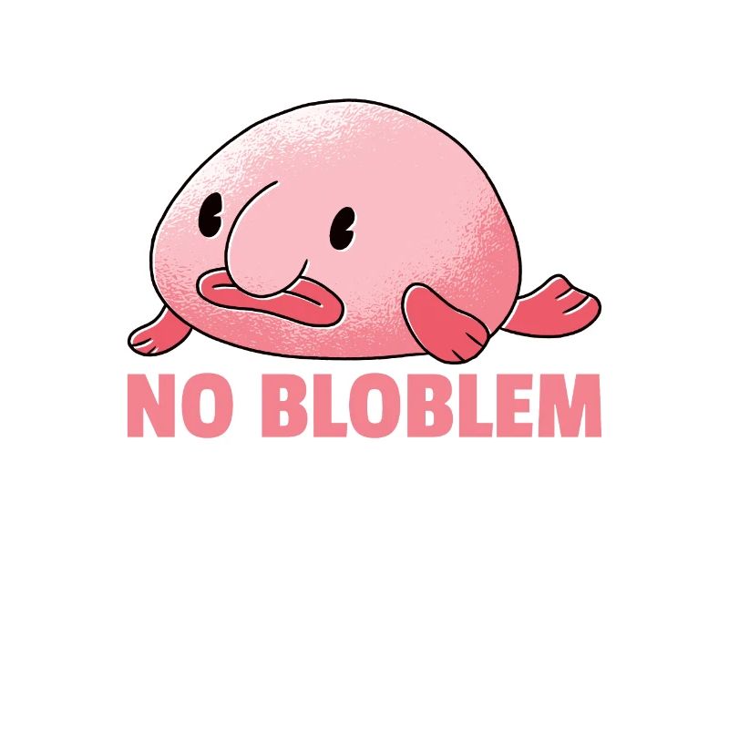 Blobfish No Bloblem funny Blobfish