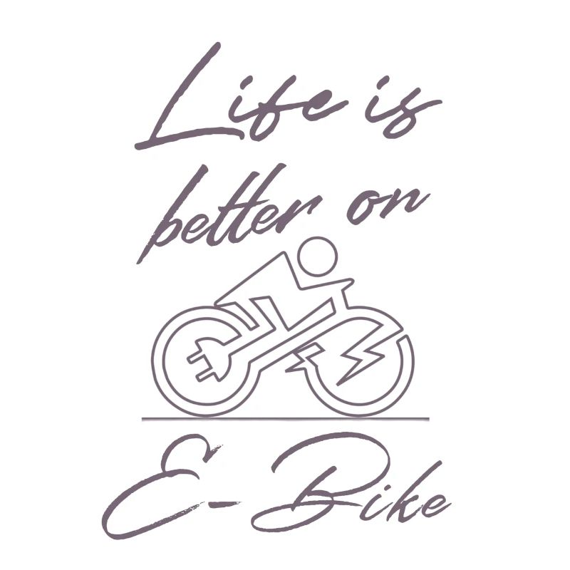 Life is better on E-bike Funny saying E-biker