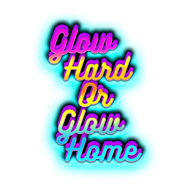 Glow Hard oder Glow Home
