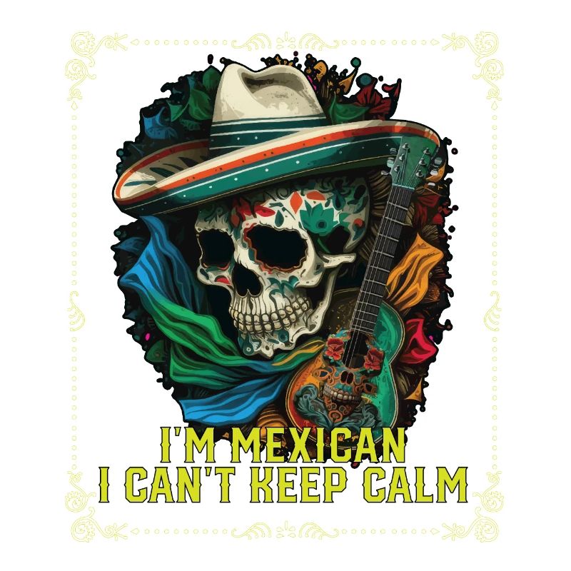 I'm A Mexican I Can't Keep Calm Mexico Pride