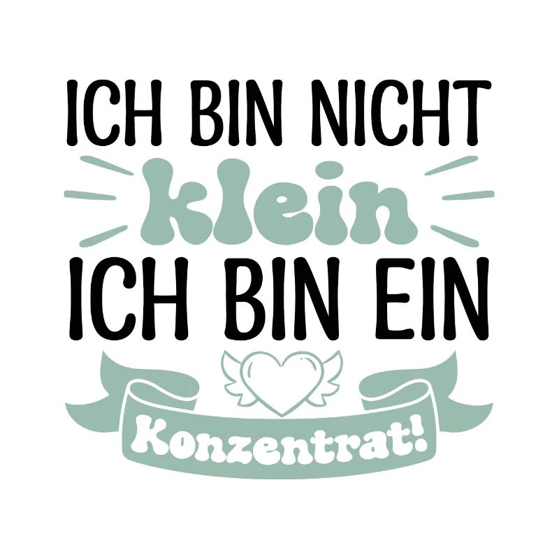 Ich bin nicht klein Ich bin ein Konzentrat!