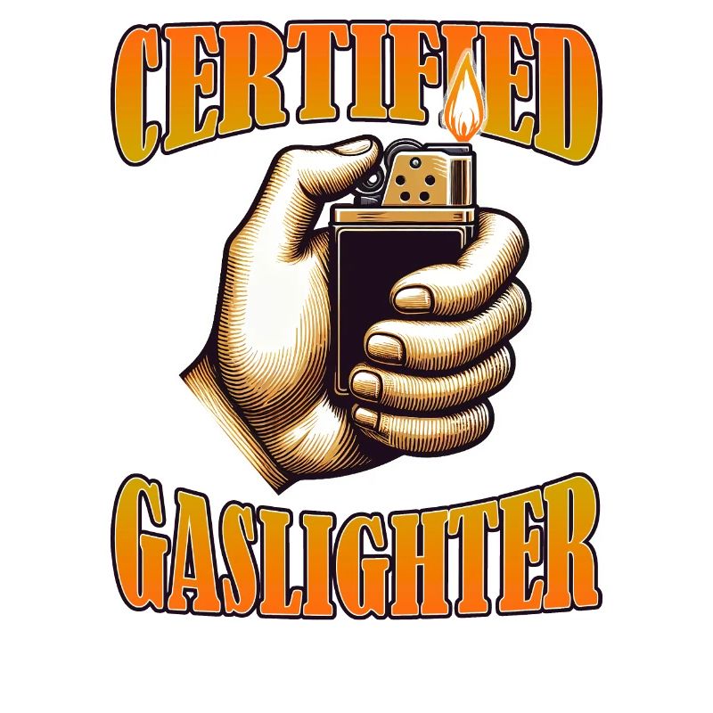 Certified Gaslighter Funny Sarcasm Oddly Specific