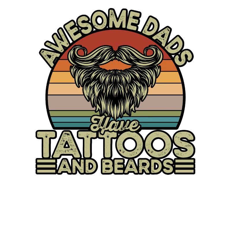 Awesome Dads have Tattoos and Beards