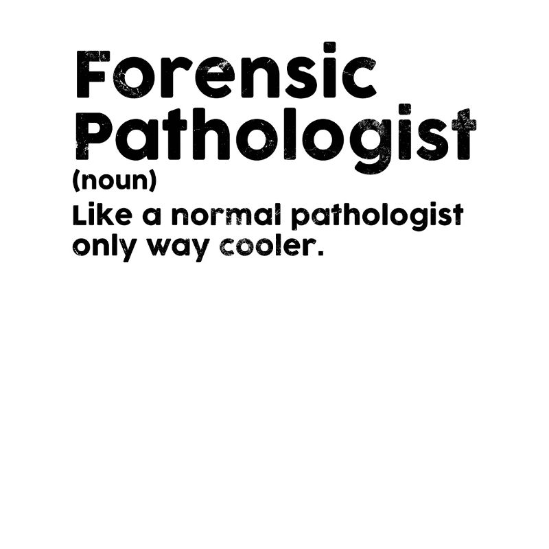 Forensic Pathologist Funny Definition Forensics