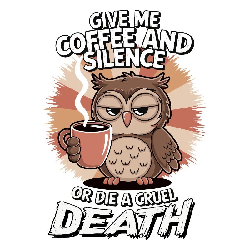Kaffee Eule - geb mir Kaffee und Stille oder stirb
