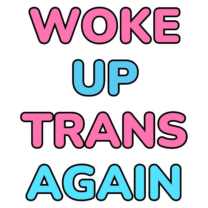 Woke up trans again - funny trans pride