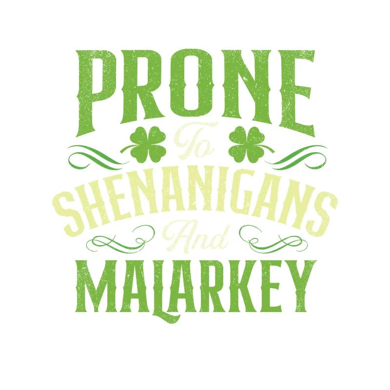 Prone To Shenanigans And Malarkey