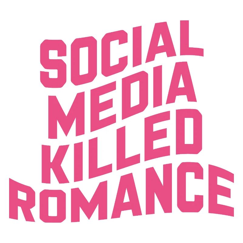 Social Media Killed Romance