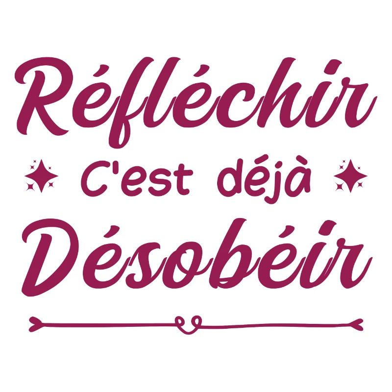 réfléchir c'est déjà désobéir