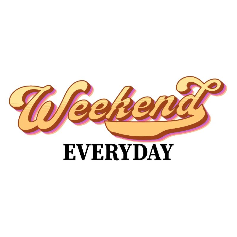 Weekend everyday