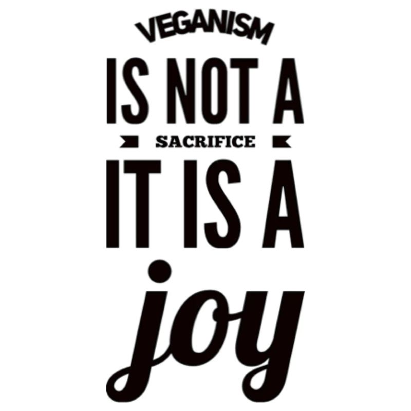 Veganism Is Not A Sacrifice It Is A Joy