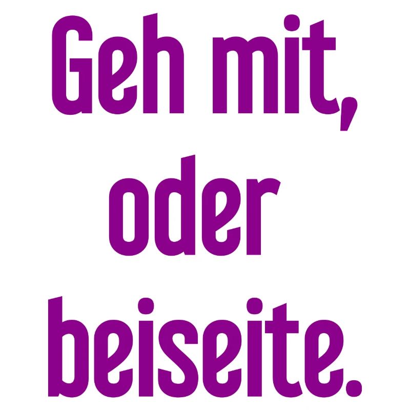 Geh mit oder beiseite