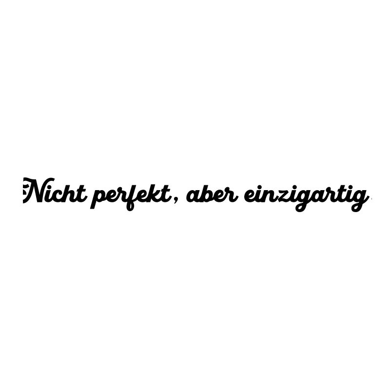 Nicht perfekt aber einzigartig