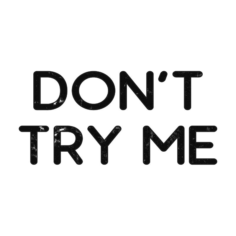Don't try me