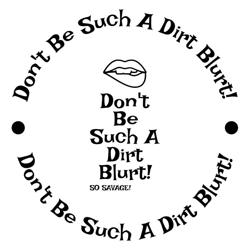 Sei nicht so ein Drecks-Bluster!!