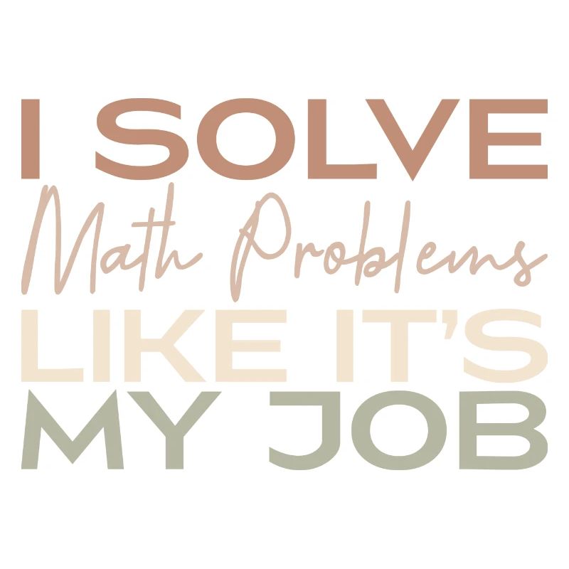 I Solve Math Problems Like It's My Job