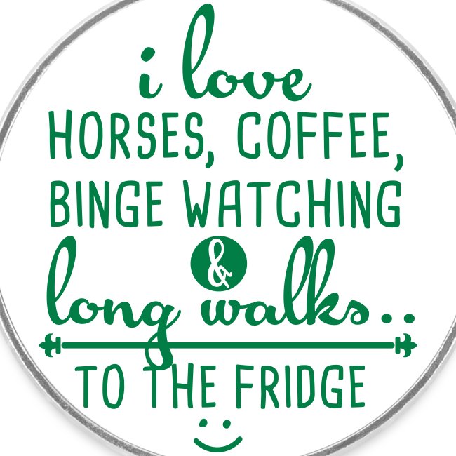 Ich liebe Pferde, Kaffee und lange Spaziergänge