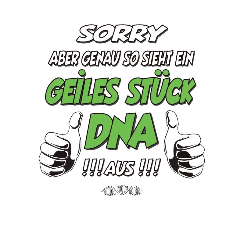 so sieht ein geiles Stück DNA aus Geschenk