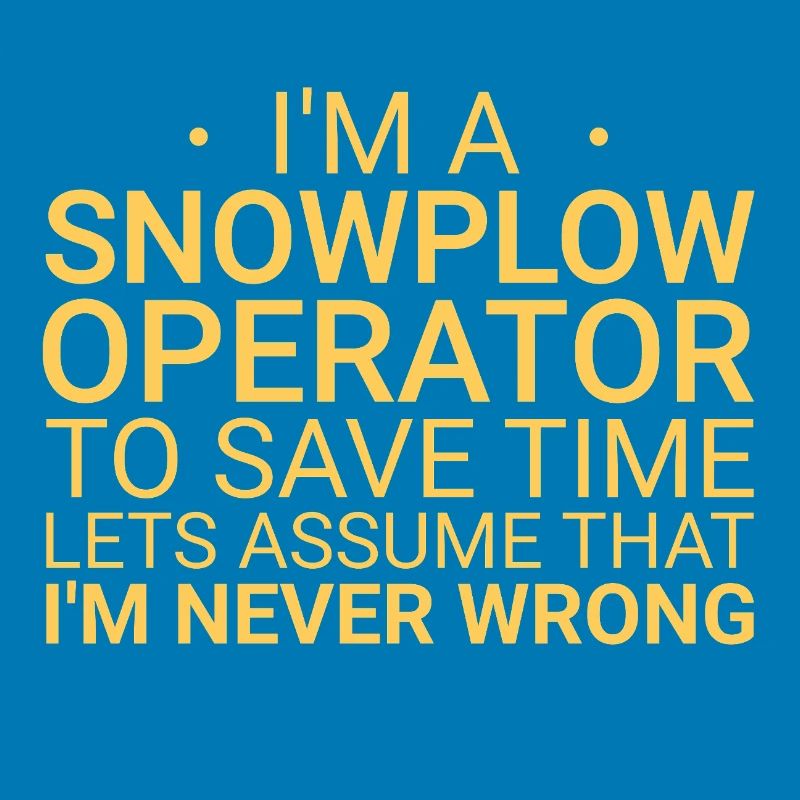 Snowplow Operator Never Wrong Snowplow Driver