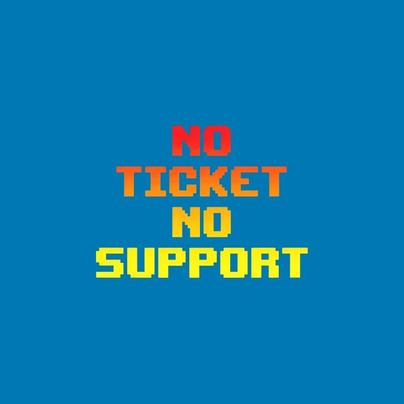 No Ticket No Support Computer Scientist IT Administrator