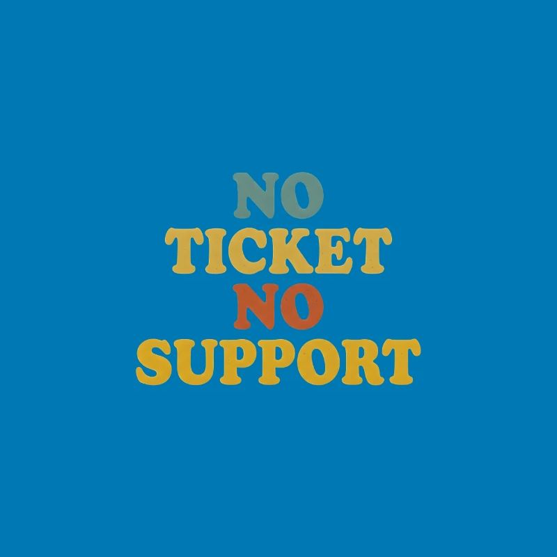 No Ticket No Support Computer Scientist IT Administrator