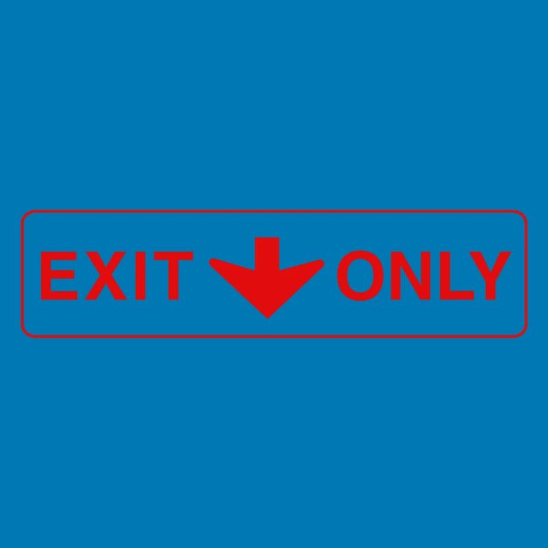 Exit Only - funny gift