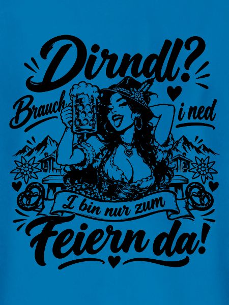 Dirndl? Brauch i ned