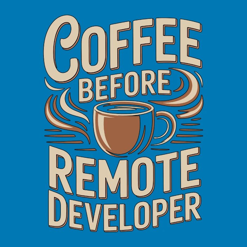 Remote Developer Coffee Remote Tech Coffee Lover