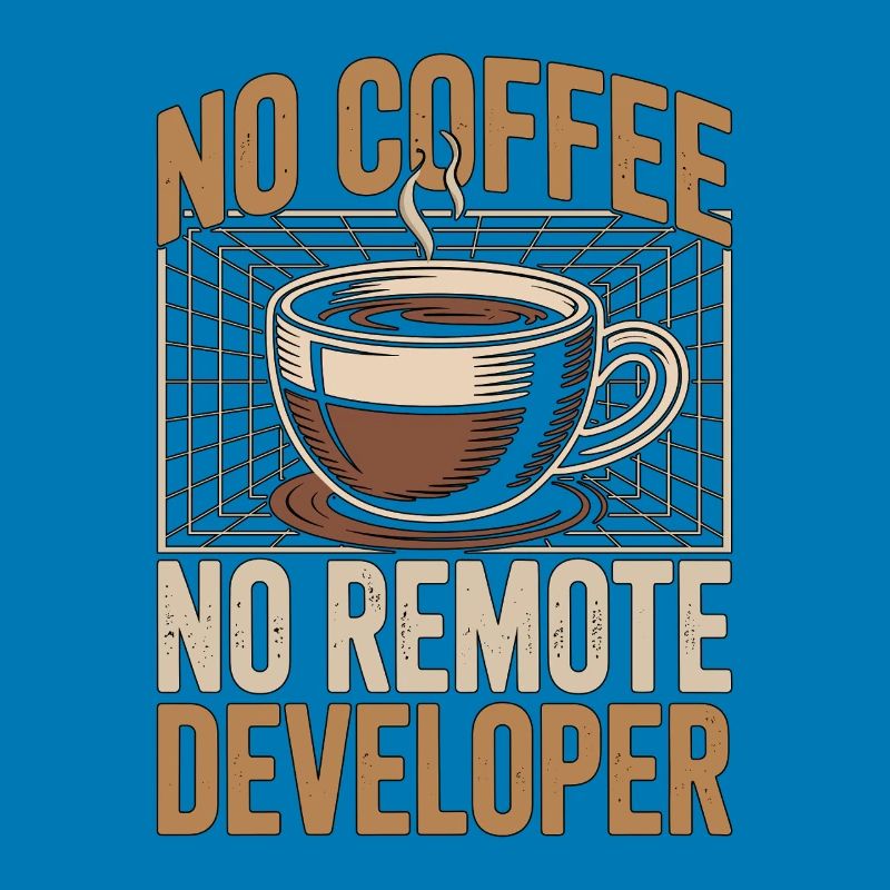 Remote Developer No Coffee Programmer Coffee Lover