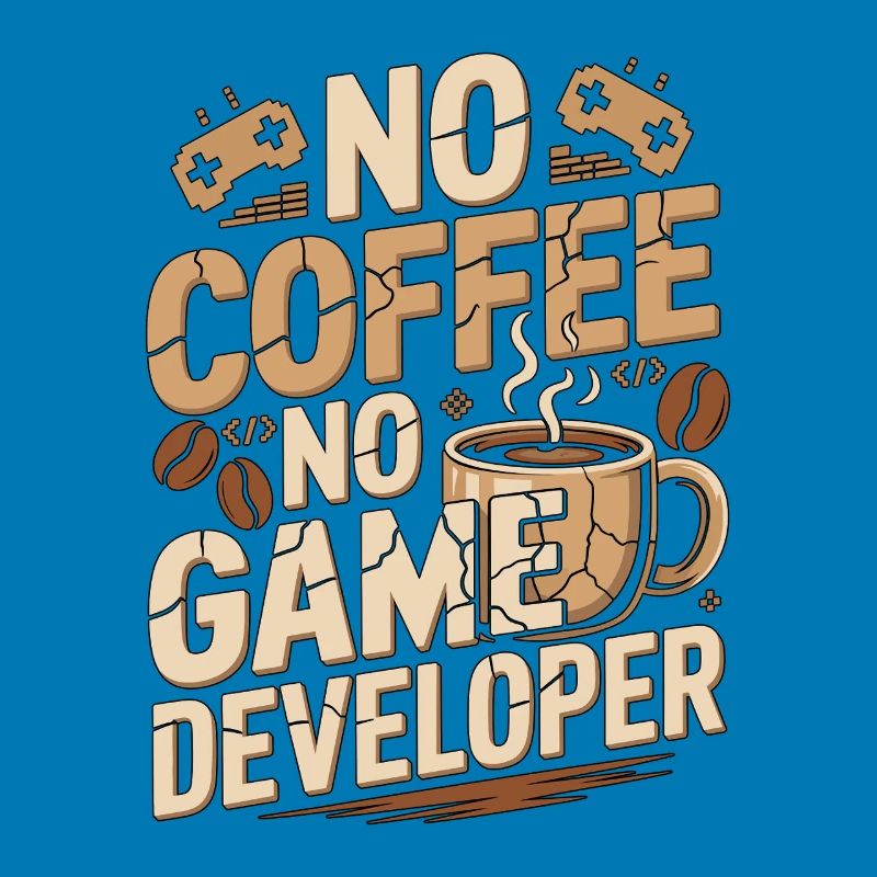 Game Developer No Coffee Game Coder Coffee Lover