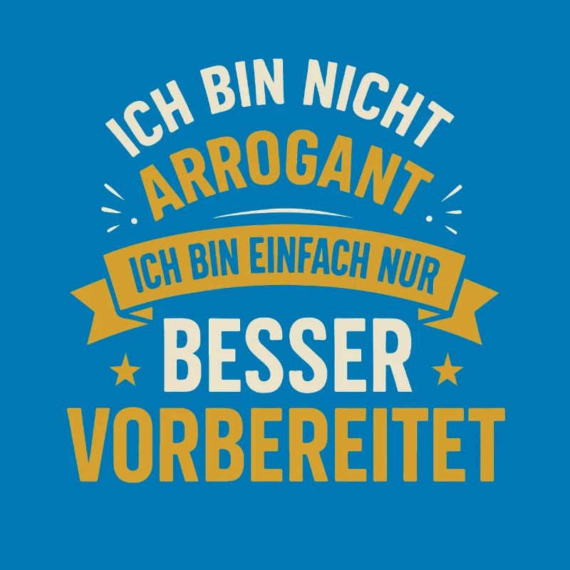 Ich bin nicht arrogant ich bin einfach nur besser