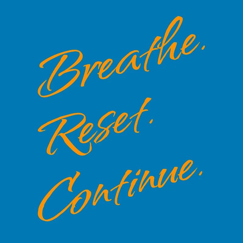 B r e a t h e. Reset. Continue.