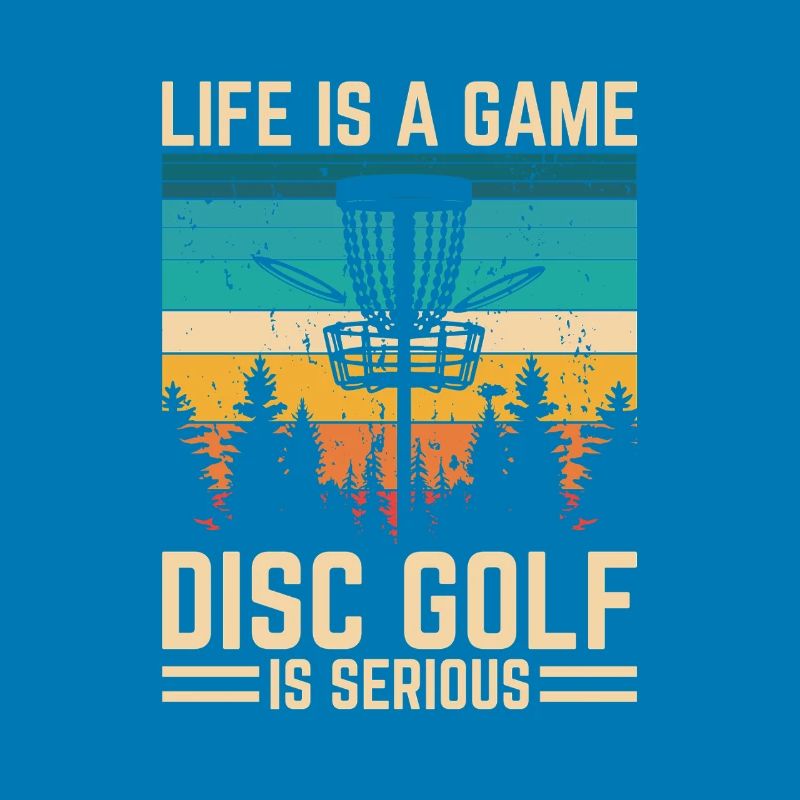 Disc Golf - Life is a Game Disc Golf Is Serious