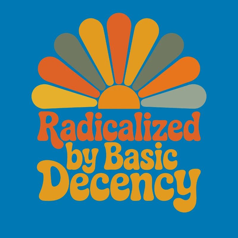 Radicalized by Basic Decency