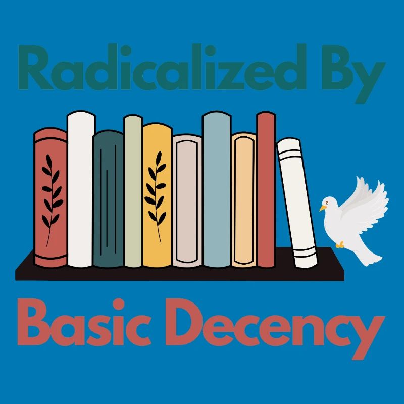 Radicalized By Basic Decency Funny Sarcastic 