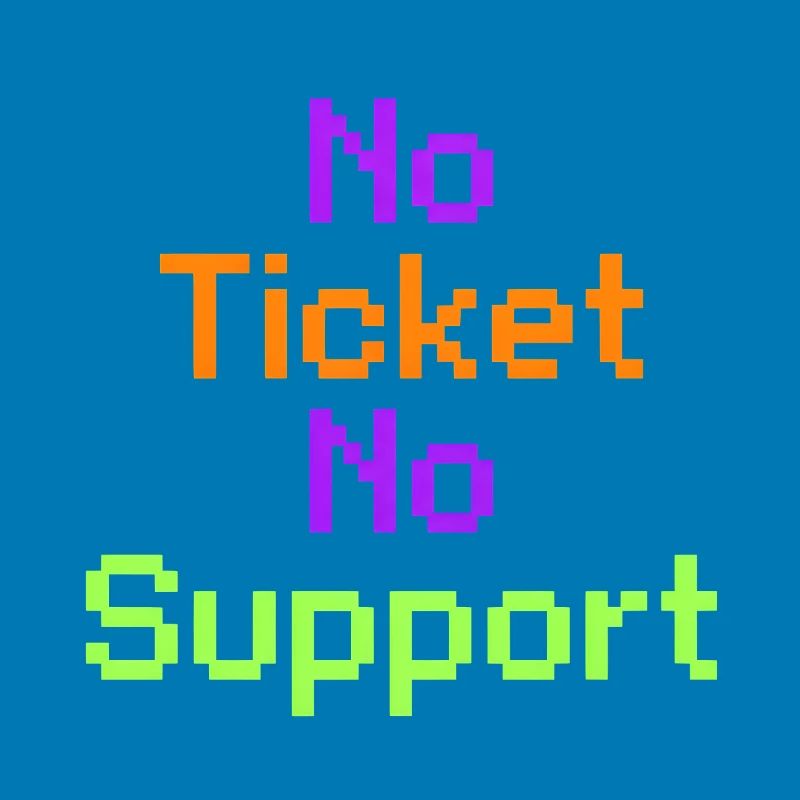 No Ticket No Support Computer Scientist IT Administrator