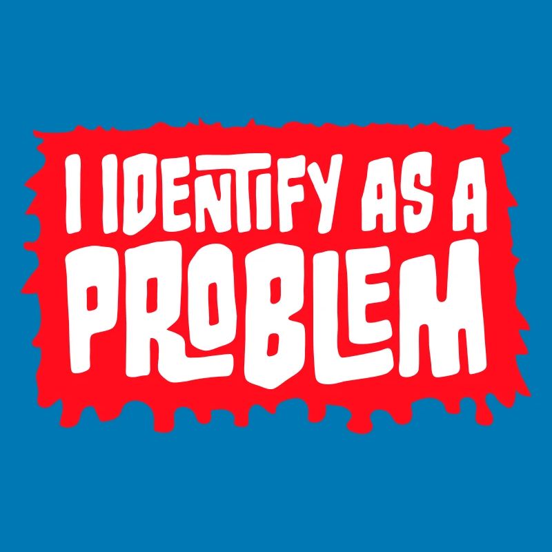 I Identify as a Problem Statement Cheeky Rebellious