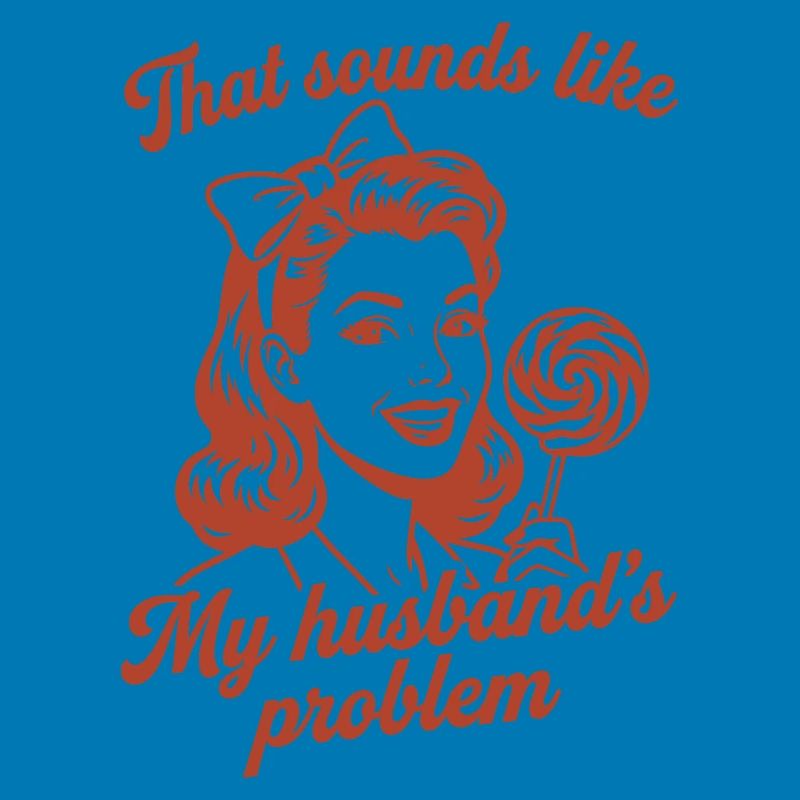 Husband's Problem – Lustiger Ehefrau Spruch