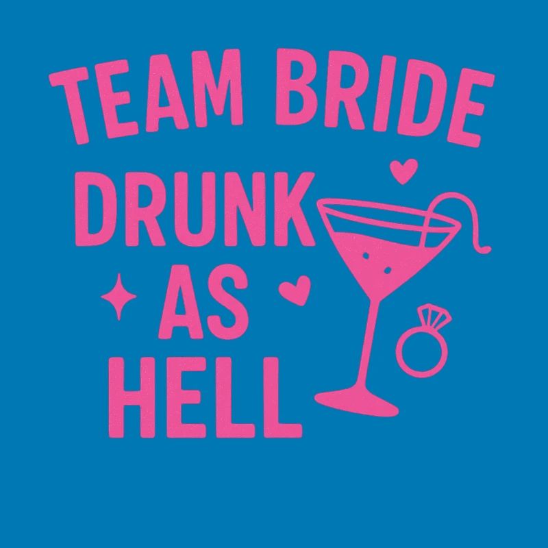 Team Bride – Drunk as Hell