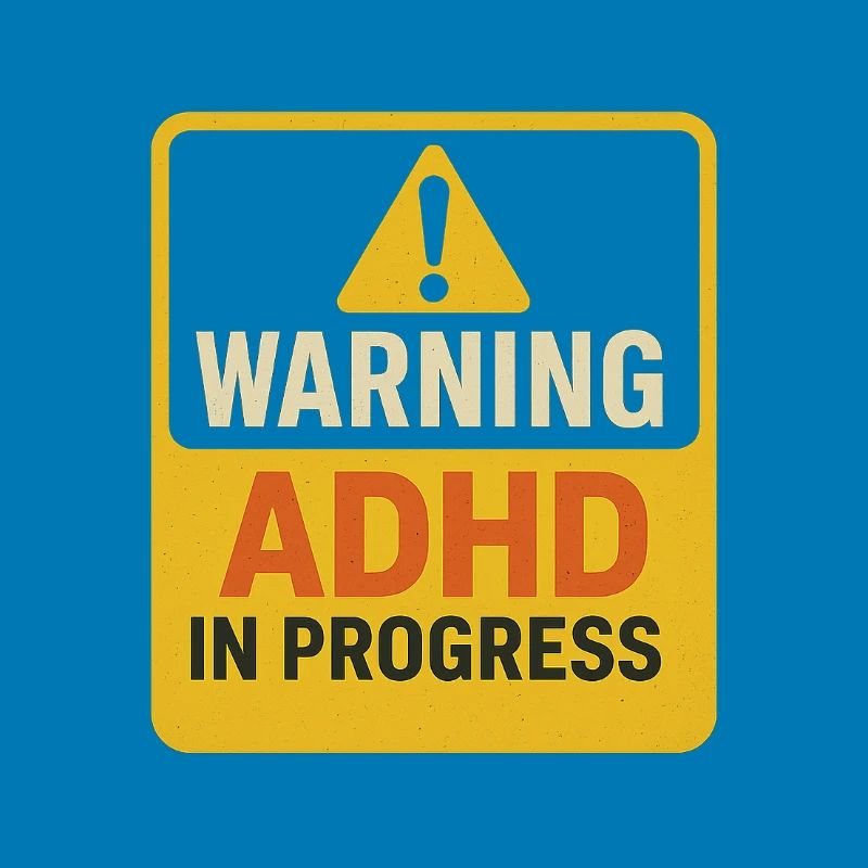 Warning ADHD In Progress