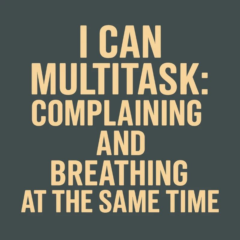 Multitasking: complaining and breathing at the same time