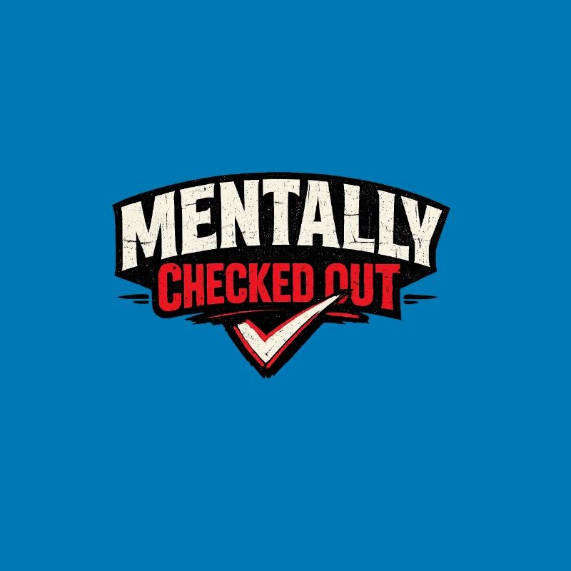Mentally Checked Out