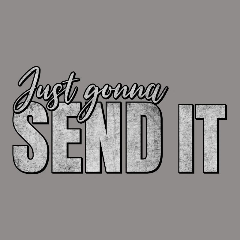 Just going to Send It