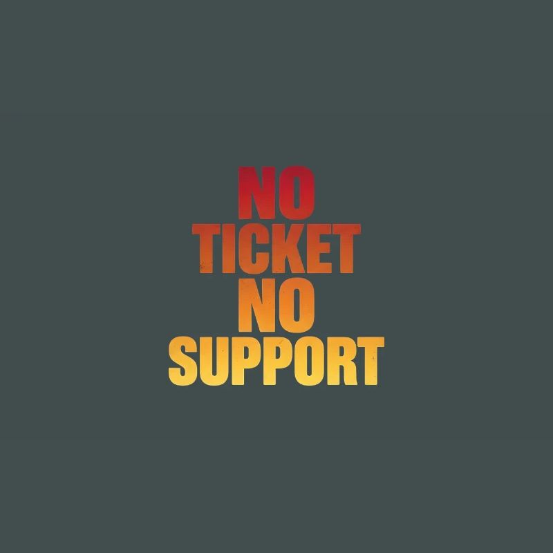 NO TICKET NO SUPPORT Computer Admin