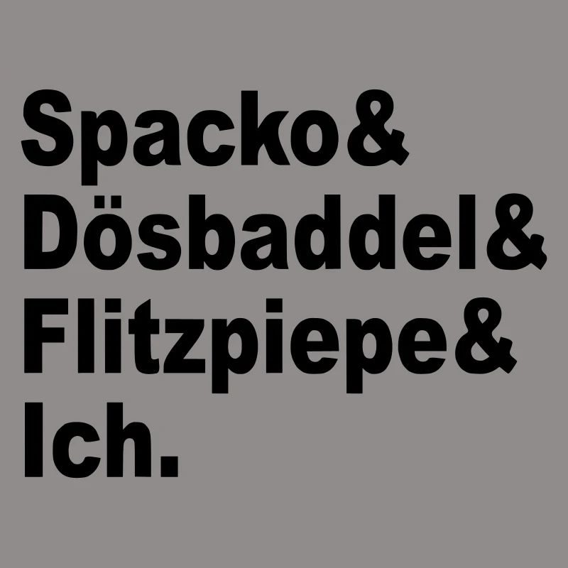 Spacko, Dösbaddel, Flitzpiepe, Ich.