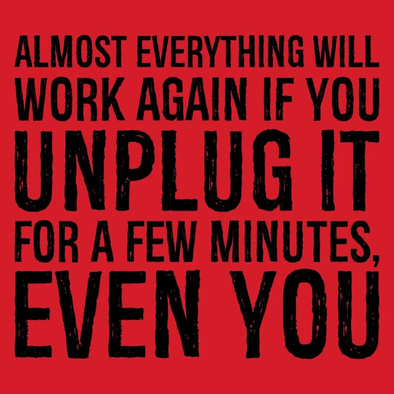 almost everything will work again if you unplug it