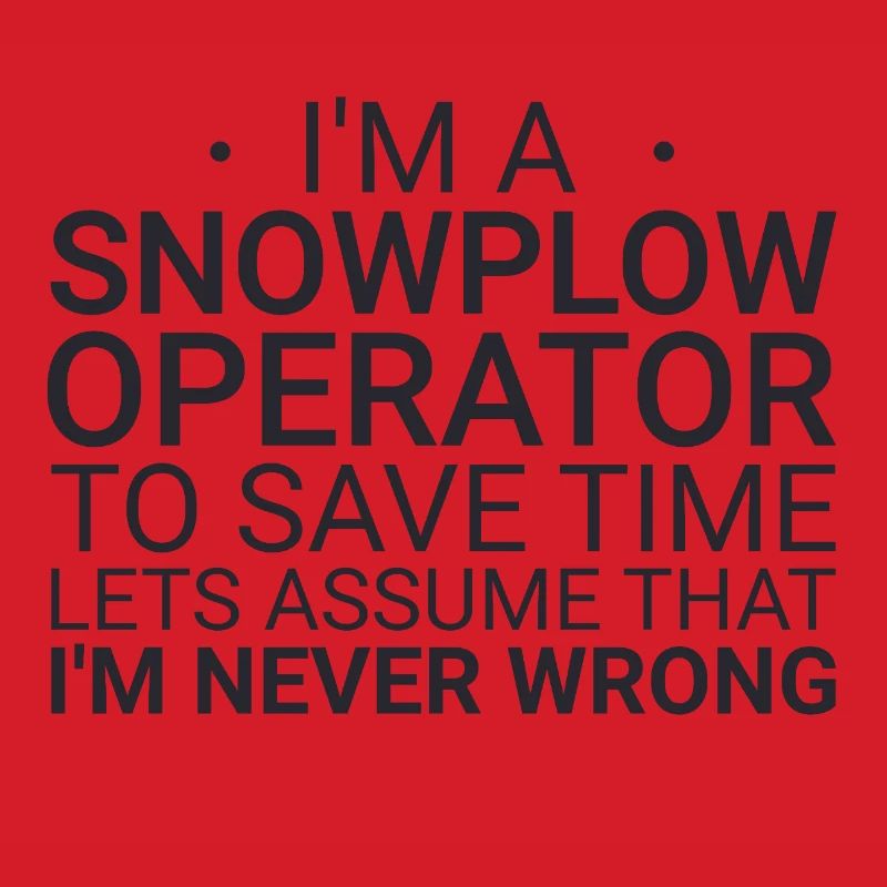 Snowplow Operator Never Wrong Snowplow Driver