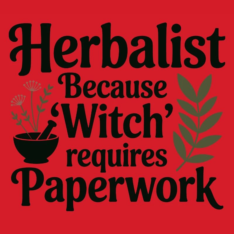 Herbalist Because Witch Requires Paperwork