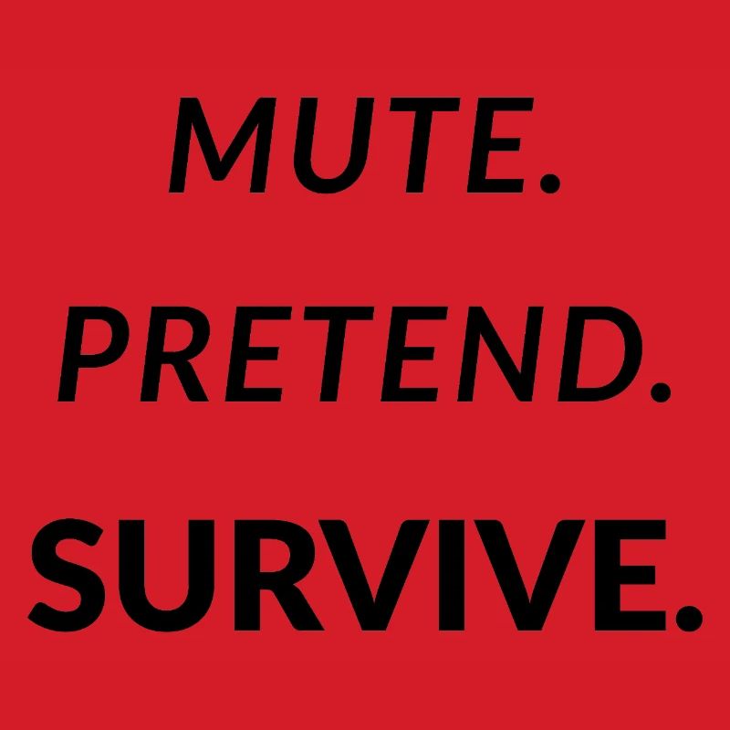 Mute. Pretend. Survive. - Funny Remote Work