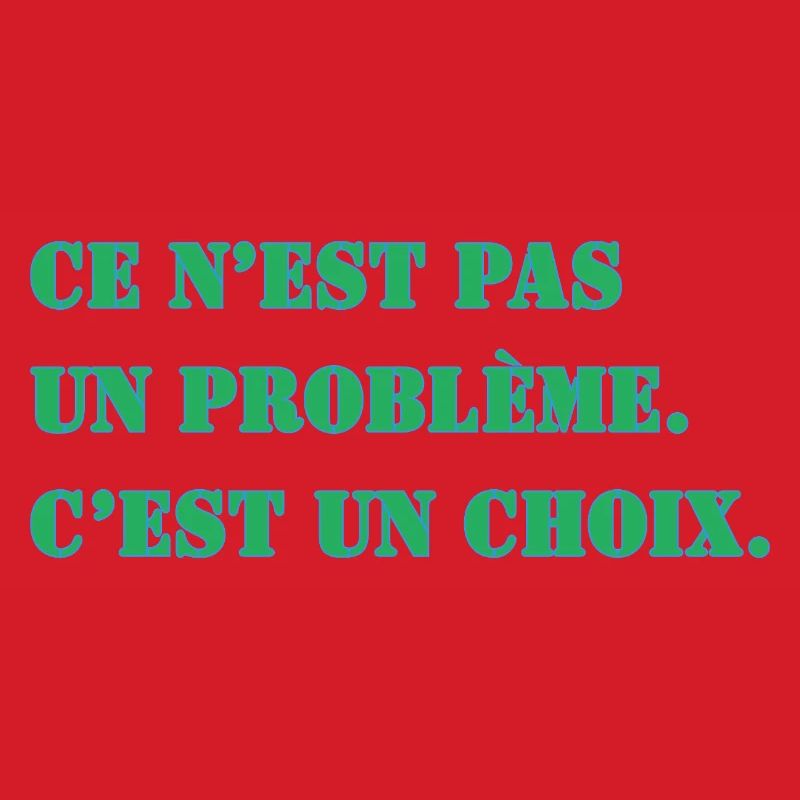 THAT'S NOT A PROBLEM. IT'S A CHOICE.